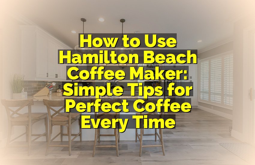 How to Use Hamilton Beach Coffee Maker: Simple Tips for Perfect Coffee Every Time