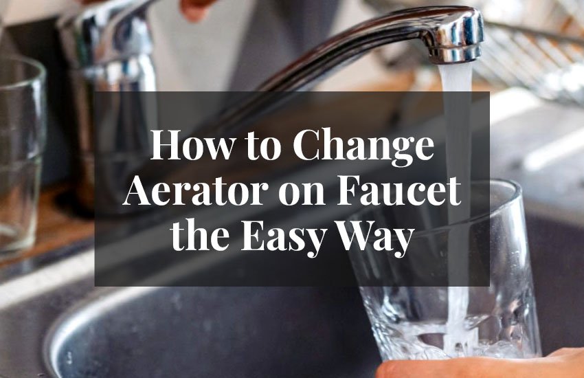 How to Change Aerator on Faucet