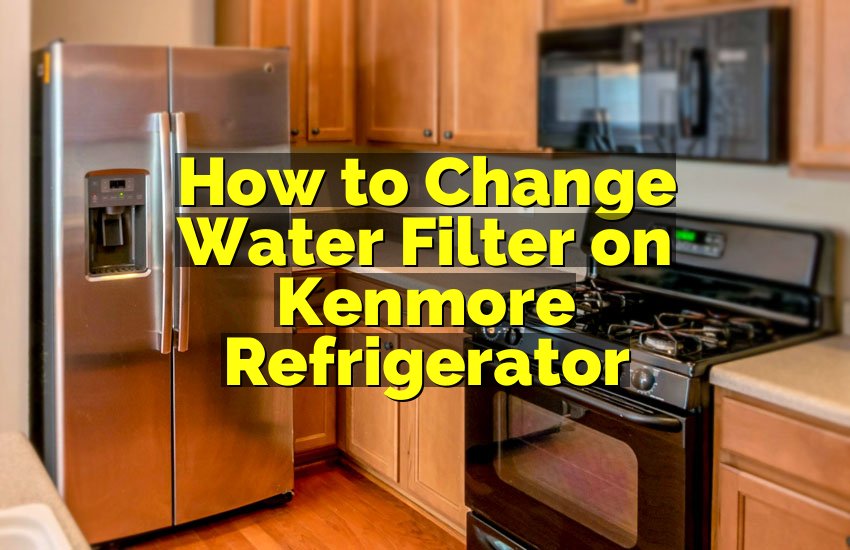 How to Change Water Filter on Kenmore Refrigerator