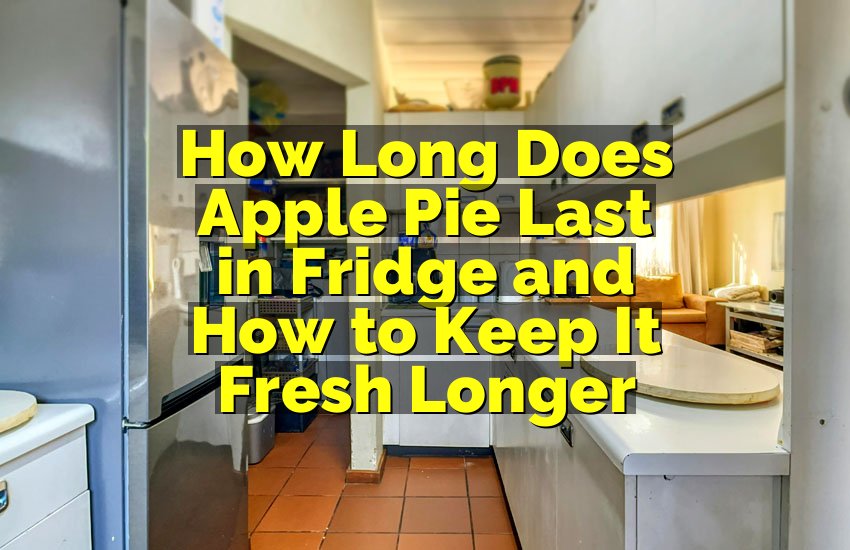 How Long Does Apple Pie Last in Fridge? Ultimate Guide