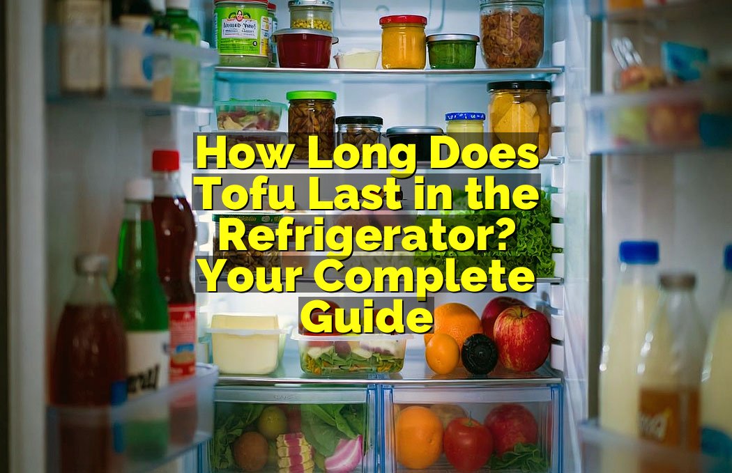 How Long Does Tofu Last in the Refrigerator? Your Complete Guide