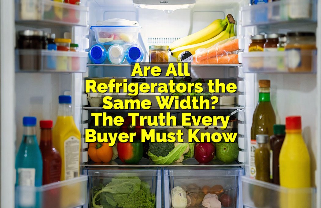 Are All Refrigerators the Same Width? The Truth Every Buyer Must Know