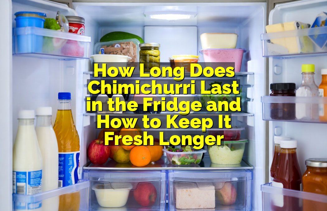 How Long Does Chimichurri Last in the Fridge and How to Keep It Fresh Longer