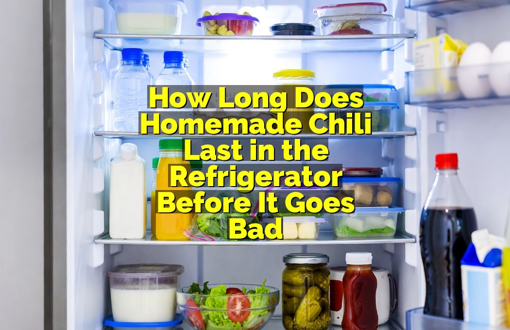 How Long Does Homemade Chili Last in the Refrigerator Before It Goes Bad