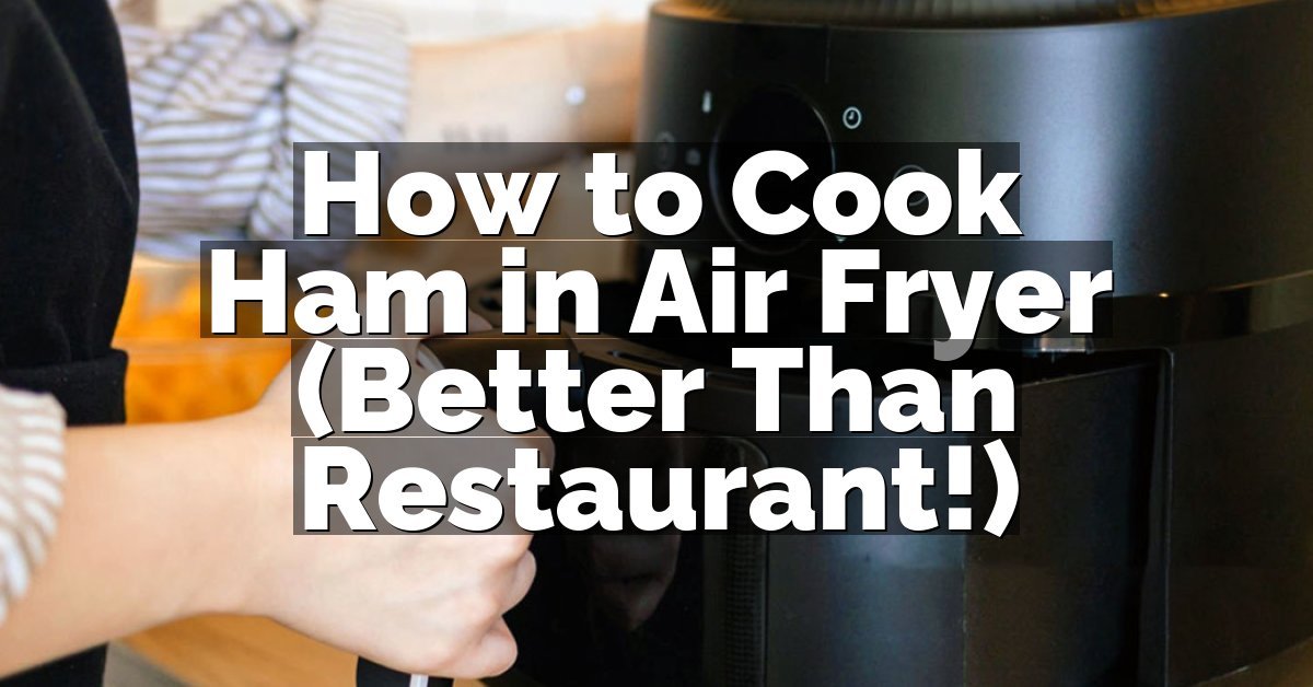 How to Cook Ham in Air Fryer (Better Than Restaurant!)