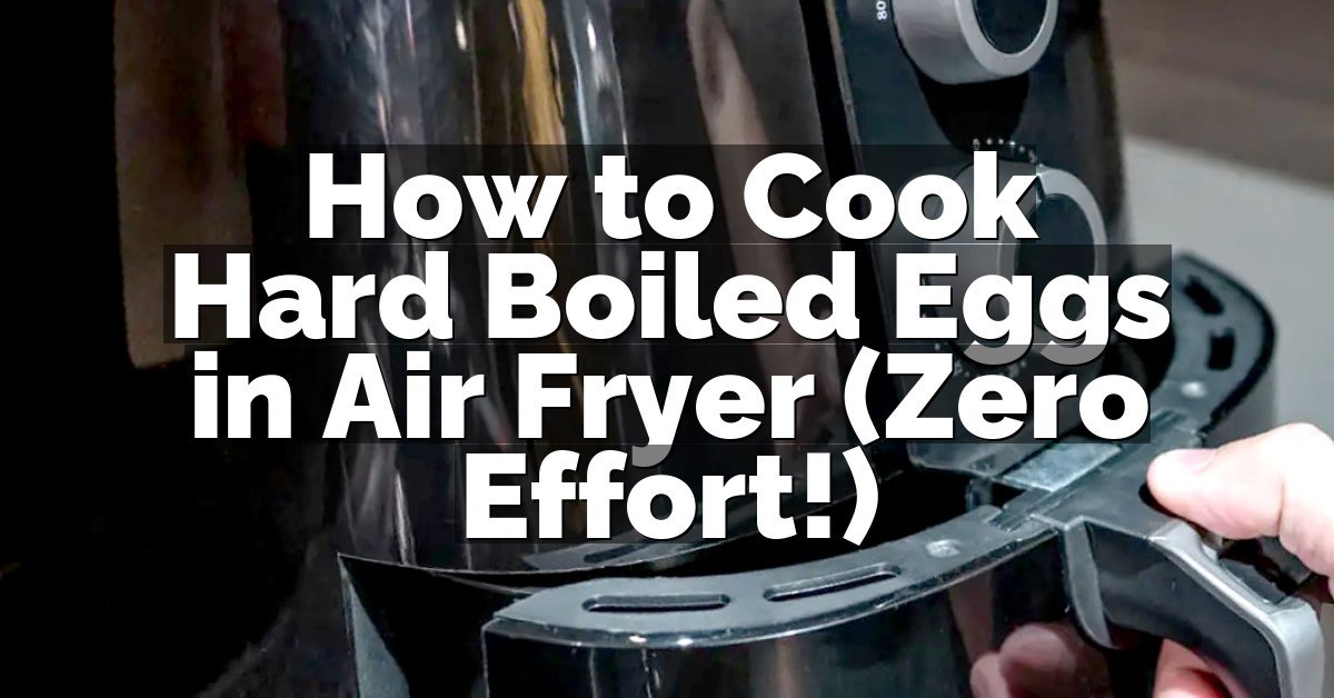 How to Cook Hard Boiled Eggs in Air Fryer (Zero Effort!)