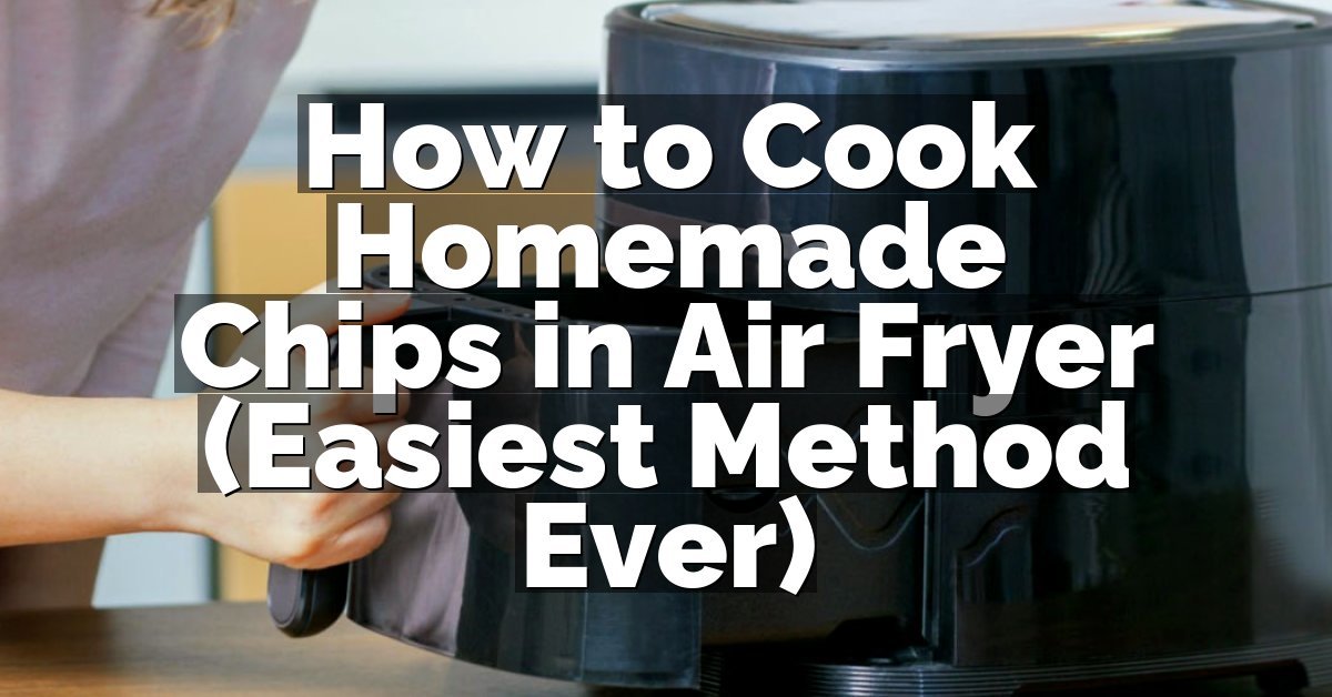 How to Cook Homemade Chips in Air Fryer (Easiest Method Ever)