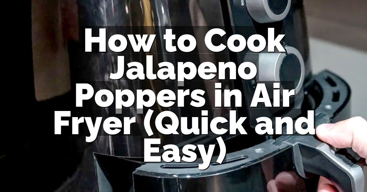 How to Cook Jalapeno Poppers in Air Fryer (Quick and Easy)
