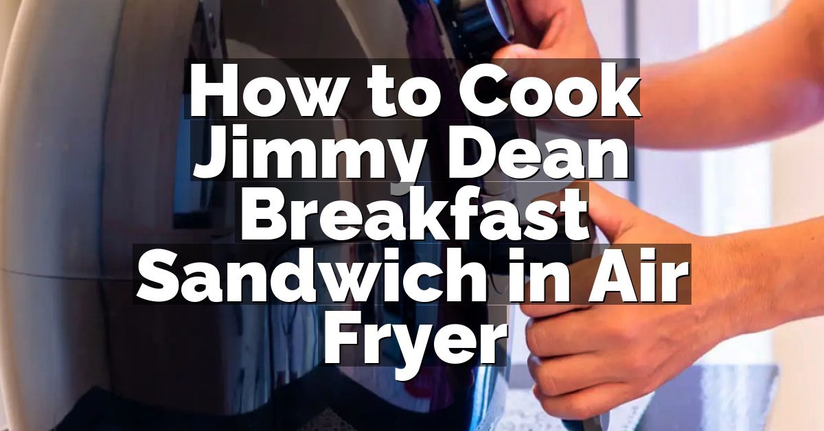 How to Cook Jimmy Dean Breakfast Sandwich in Air Fryer