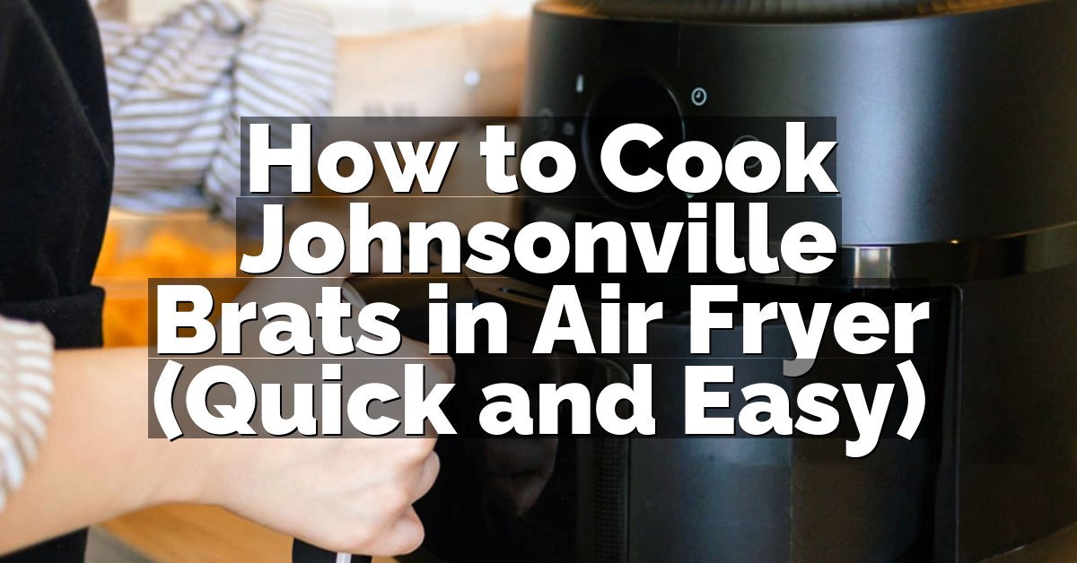 How to Cook Johnsonville Brats in Air Fryer (Quick and Easy)