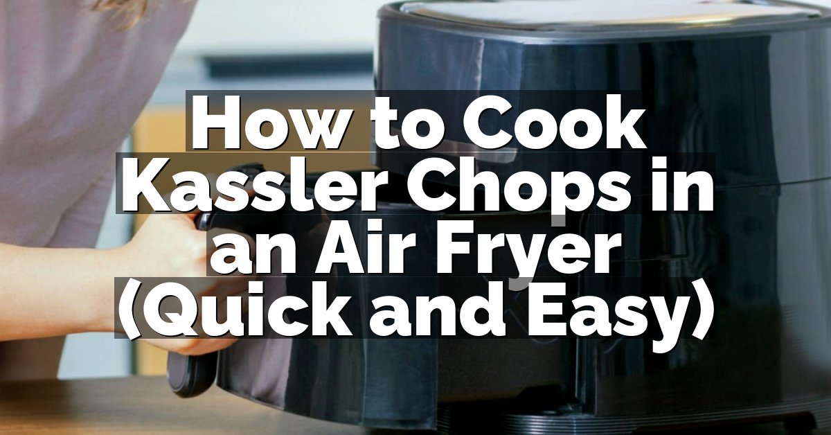 How to Cook Kassler Chops in an Air Fryer (Quick and Easy)