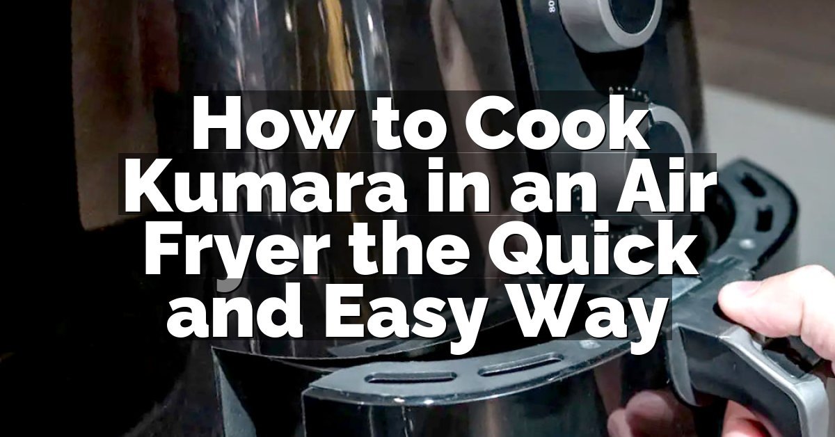 How to Cook Kumara in an Air Fryer the Quick and Easy Way