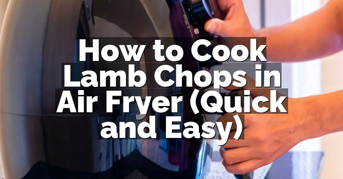 How to Cook Lamb Chops in Air Fryer (Quick and Easy)