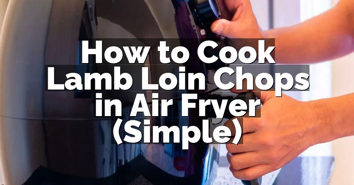 How to Cook Lamb Loin Chops in Air Fryer (Simple)