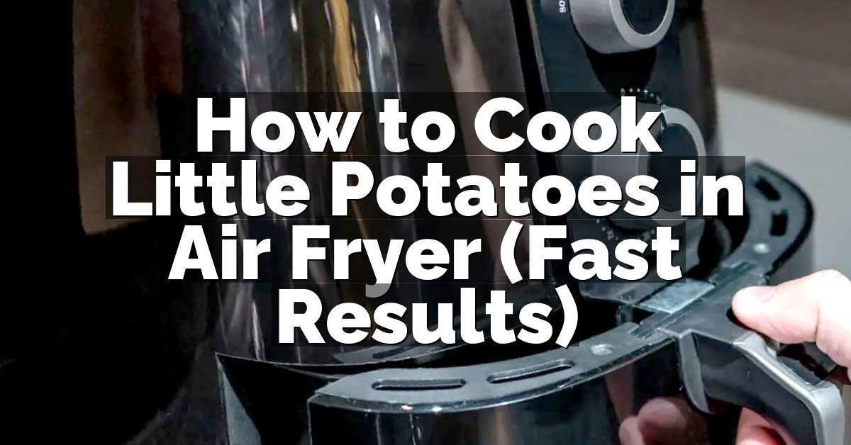 How to Cook Little Potatoes in Air Fryer (Fast Results)