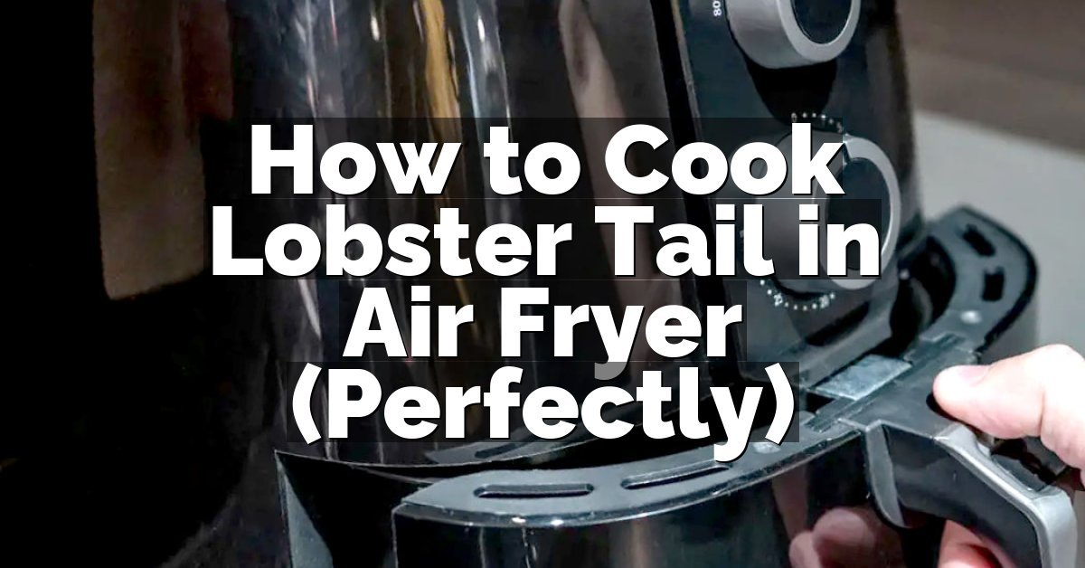 How to Cook Lobster Tail in Air Fryer (Perfectly)