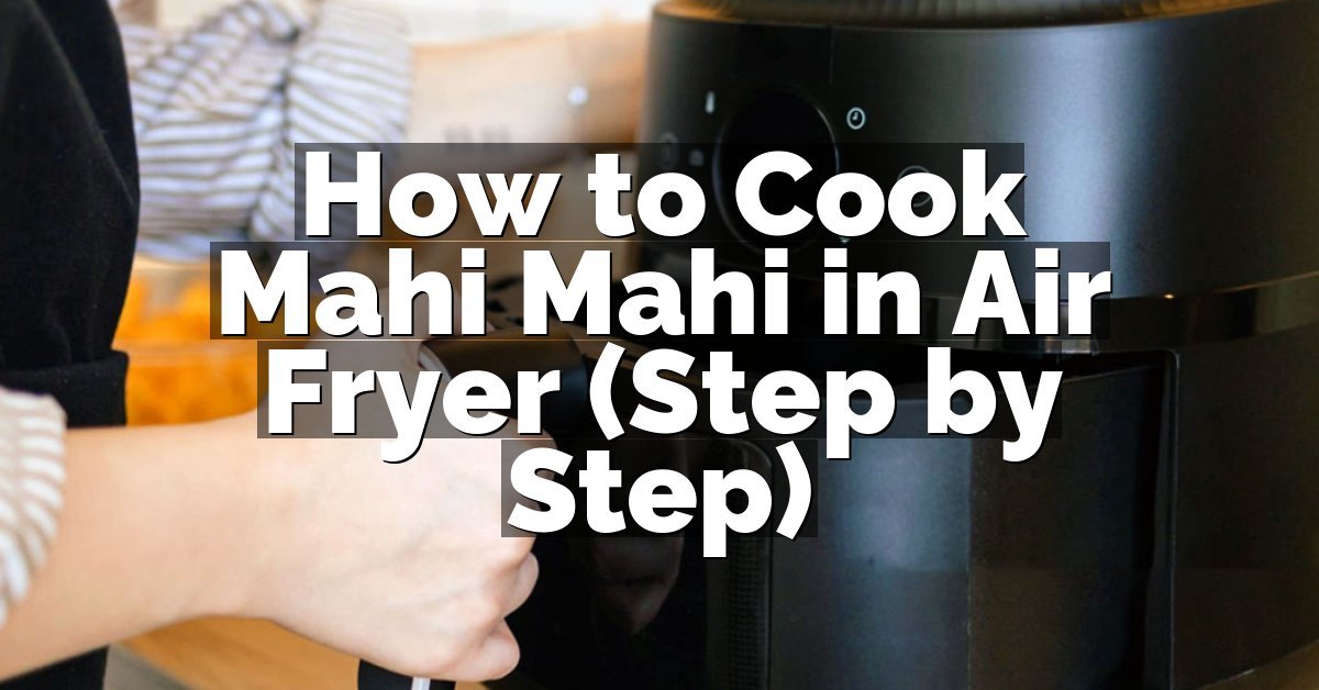 How to Cook Mahi Mahi in Air Fryer (Step by Step)