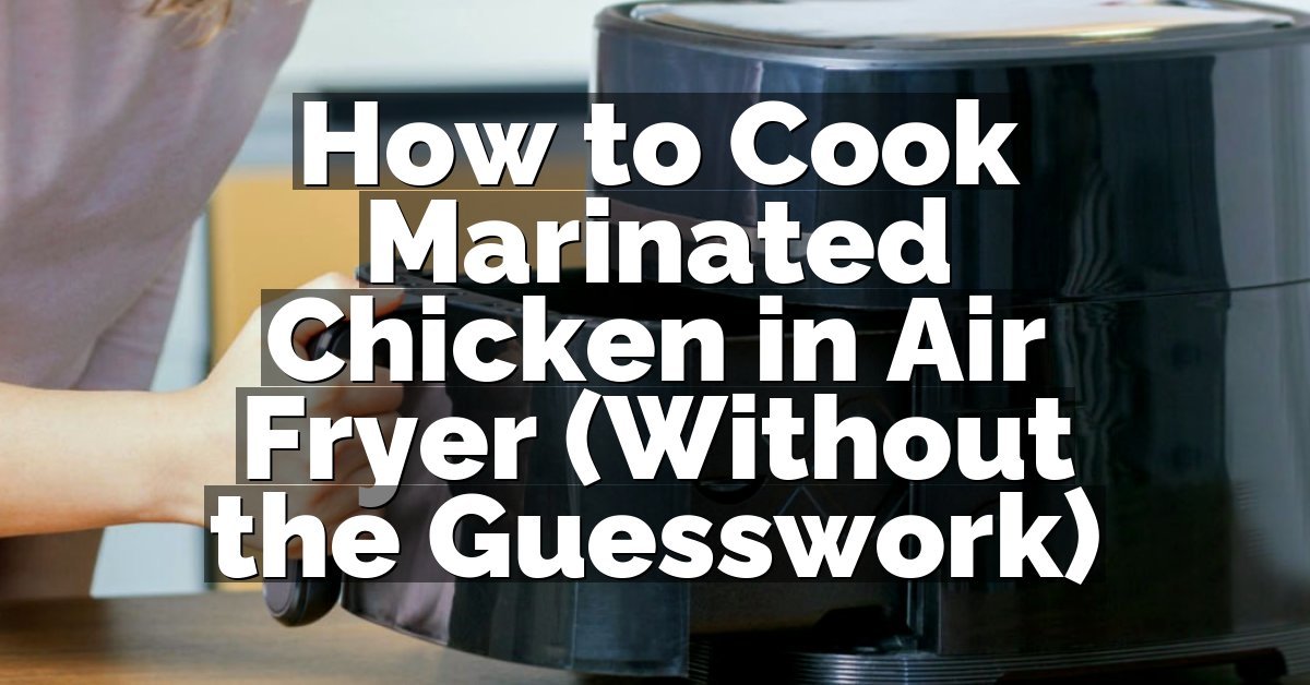 How to Cook Marinated Chicken in Air Fryer (Without the Guesswork)