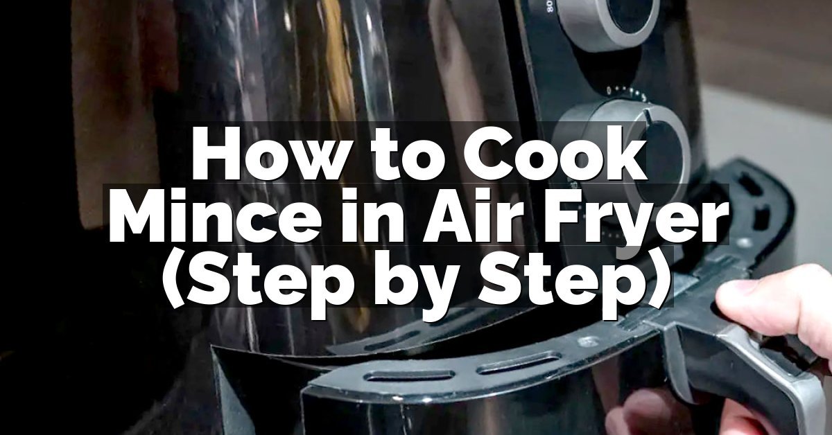 How to Cook Mince in Air Fryer (Step by Step)