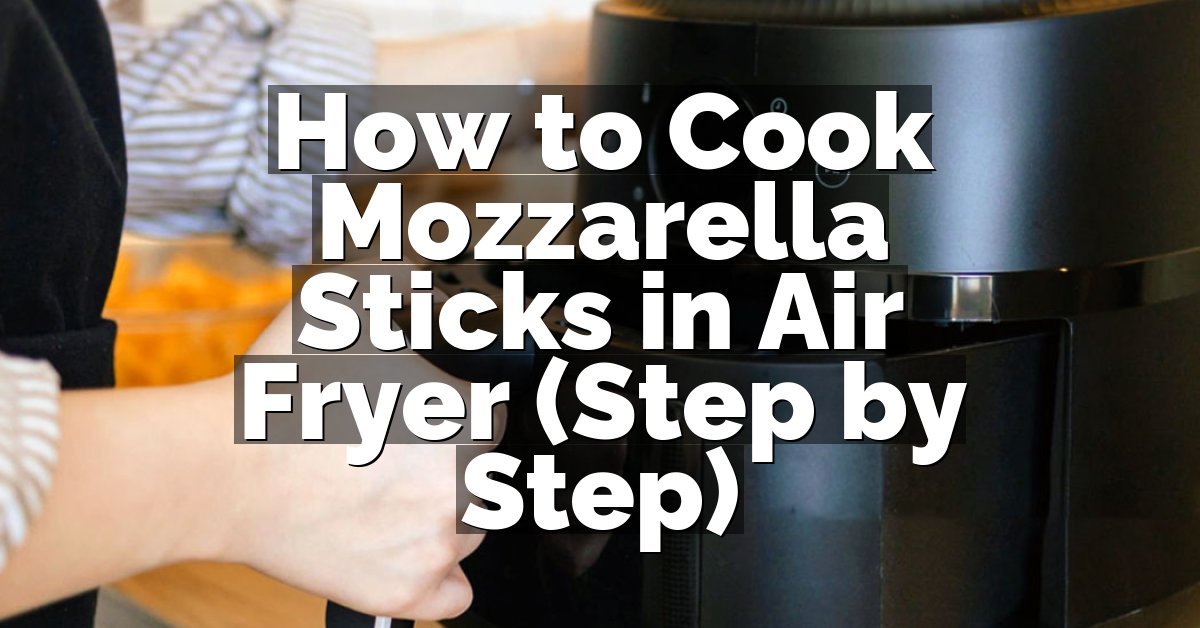 How to Cook Mozzarella Sticks in Air Fryer (Step by Step)