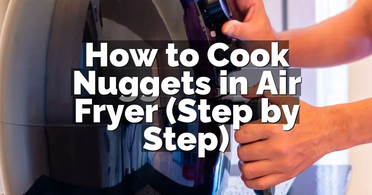 How to Cook Nuggets in Air Fryer (Step by Step)