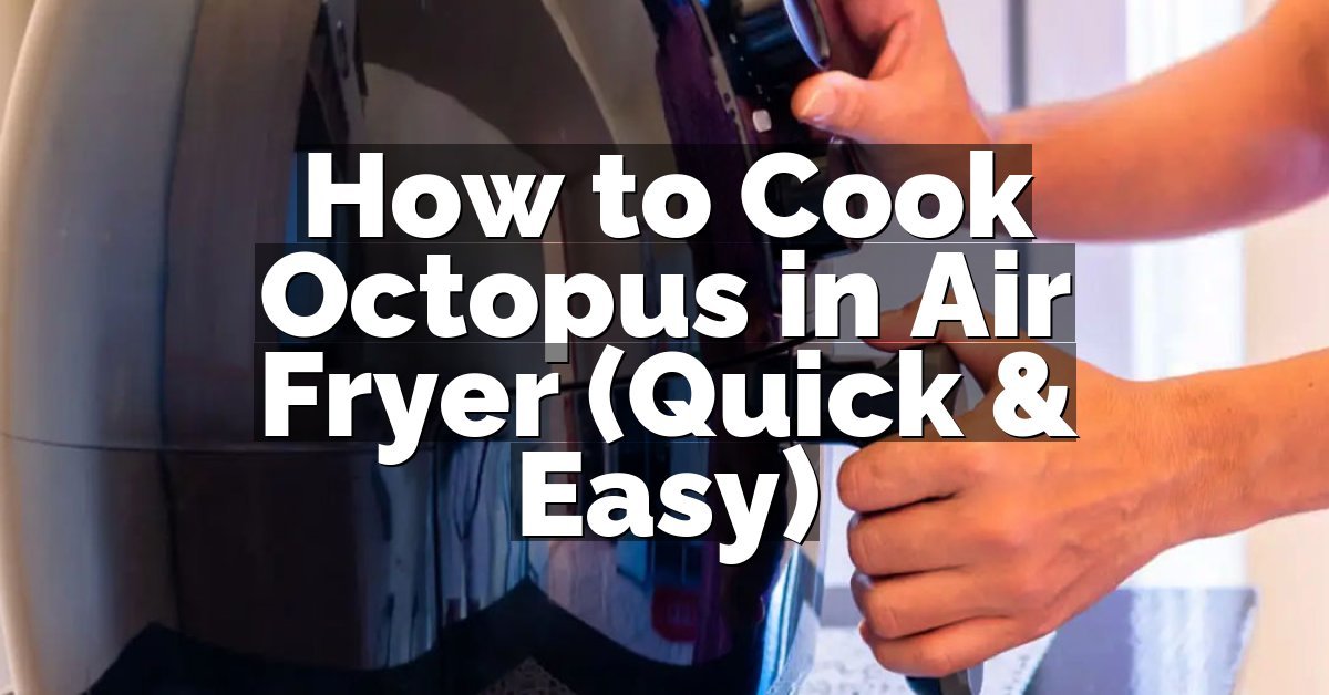 How to Cook Octopus in Air Fryer (Quick & Easy)