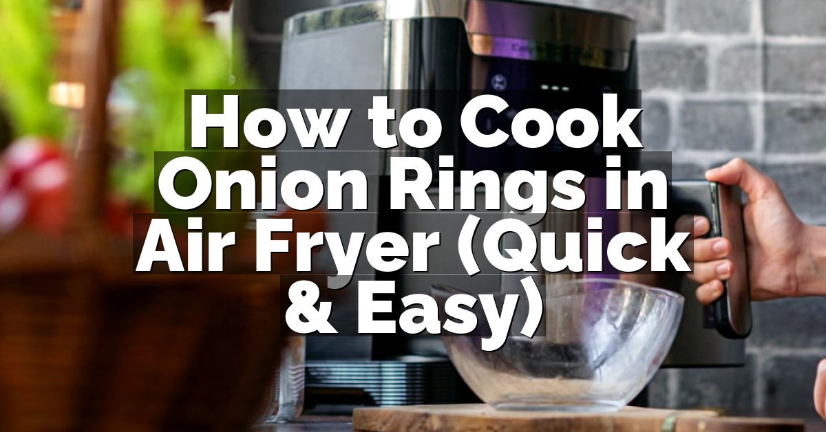 How to Cook Onion Rings in Air Fryer (Quick & Easy)