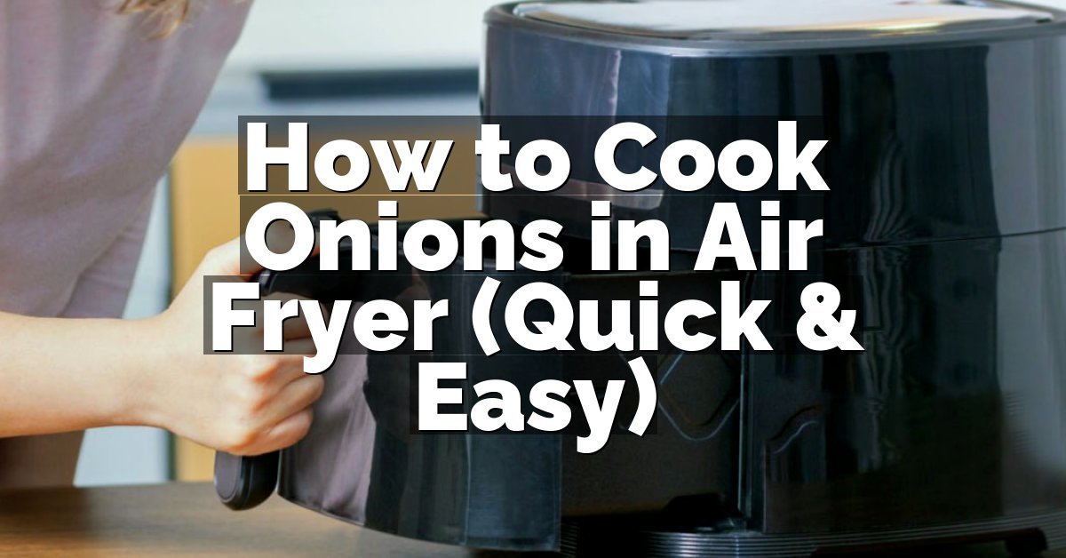 How to Cook Onions in Air Fryer (Quick & Easy)