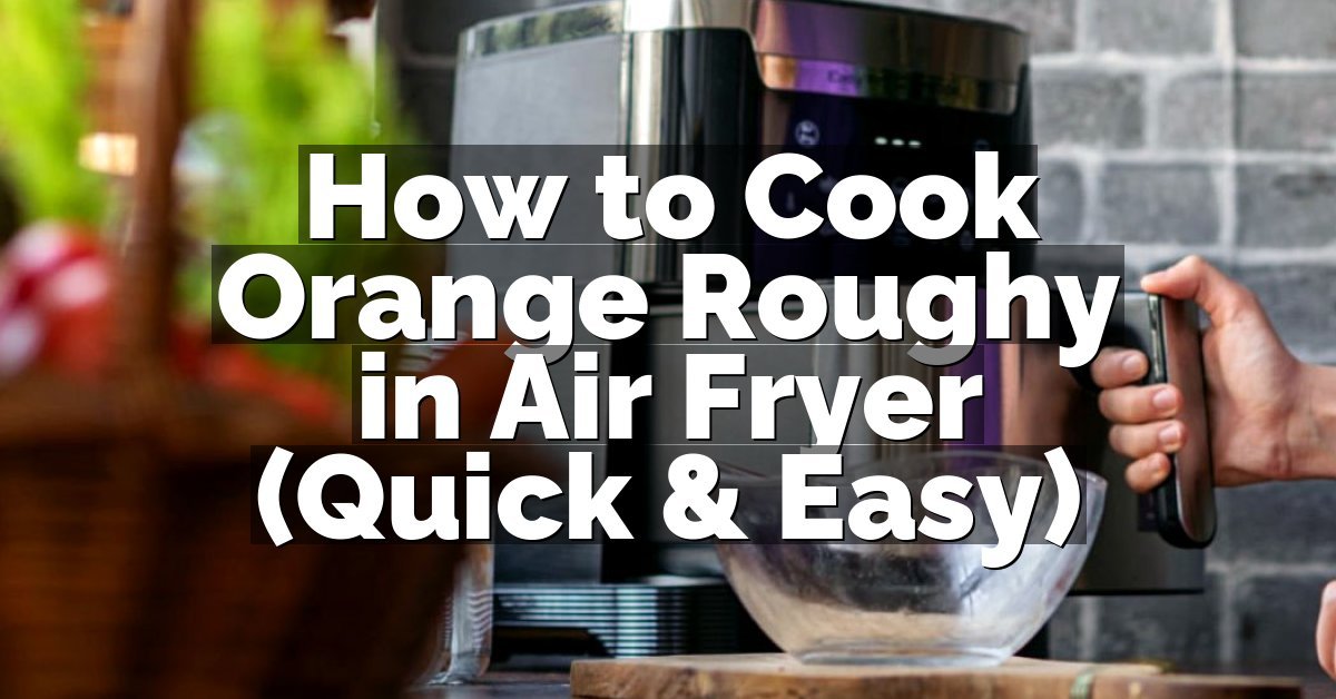How to Cook Orange Roughy in Air Fryer (Quick & Easy)