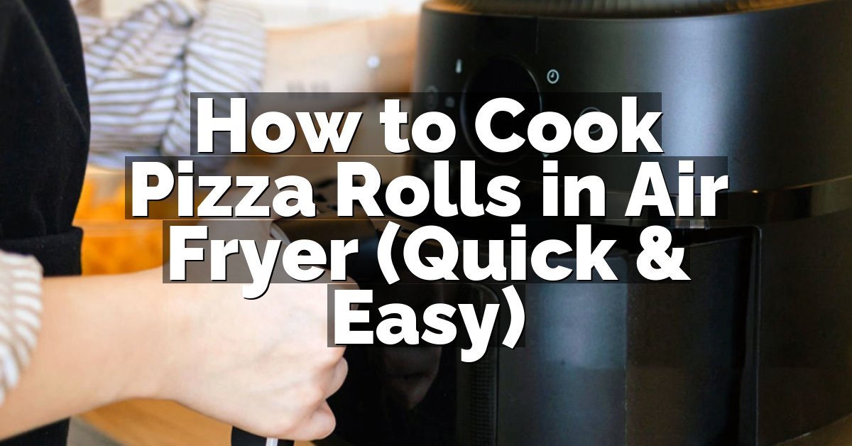 How to Cook Pizza Rolls in Air Fryer (Quick & Easy)