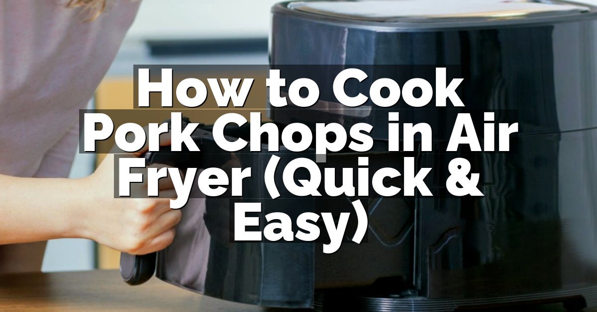 How to Cook Pork Chops in Air Fryer (Quick & Easy)