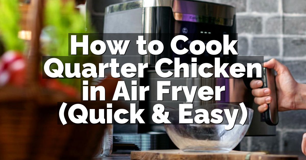 How to Cook Quarter Chicken in Air Fryer (Quick & Easy)