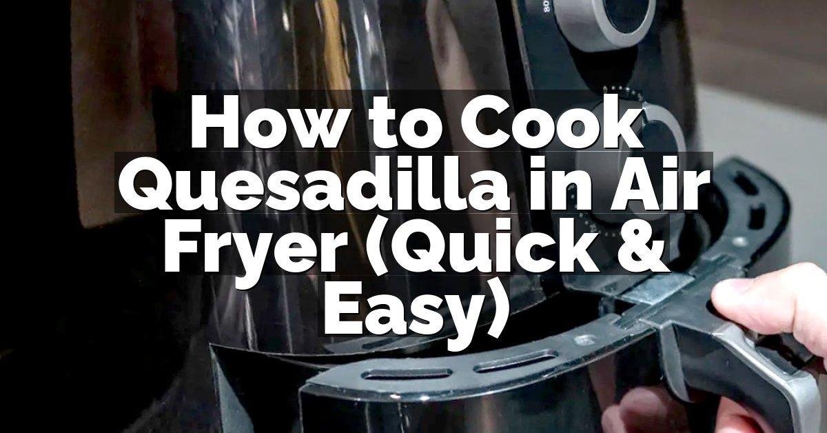 How to Cook Quesadilla in Air Fryer (Quick & Easy)
