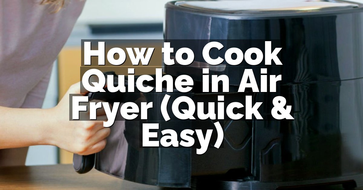 How to Cook Quiche in Air Fryer (Quick & Easy)
