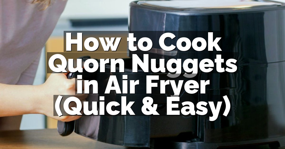 How to Cook Quorn Nuggets in Air Fryer (Quick & Easy)