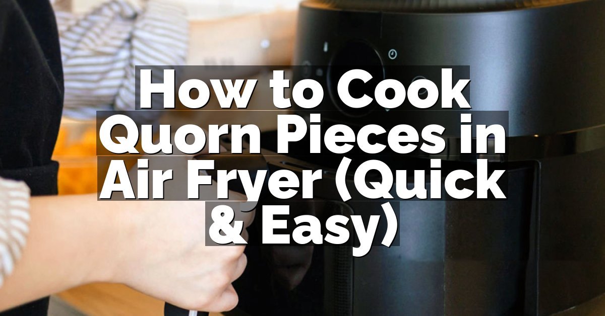 How to Cook Quorn Pieces in Air Fryer (Quick & Easy)