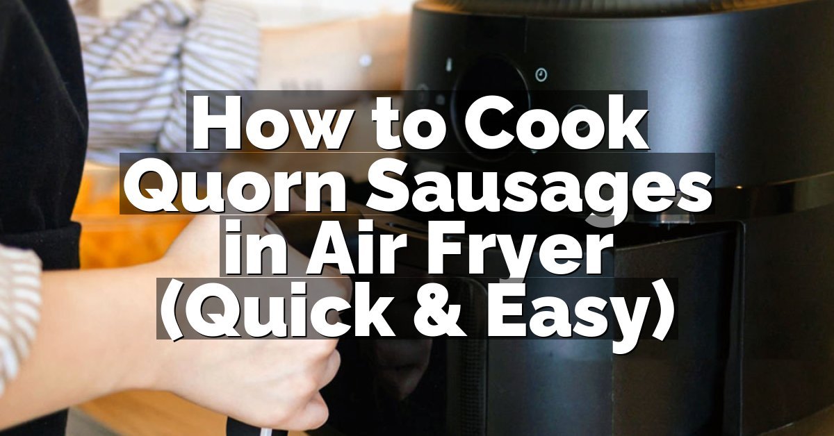 How to Cook Quorn Sausages in Air Fryer (Quick & Easy)