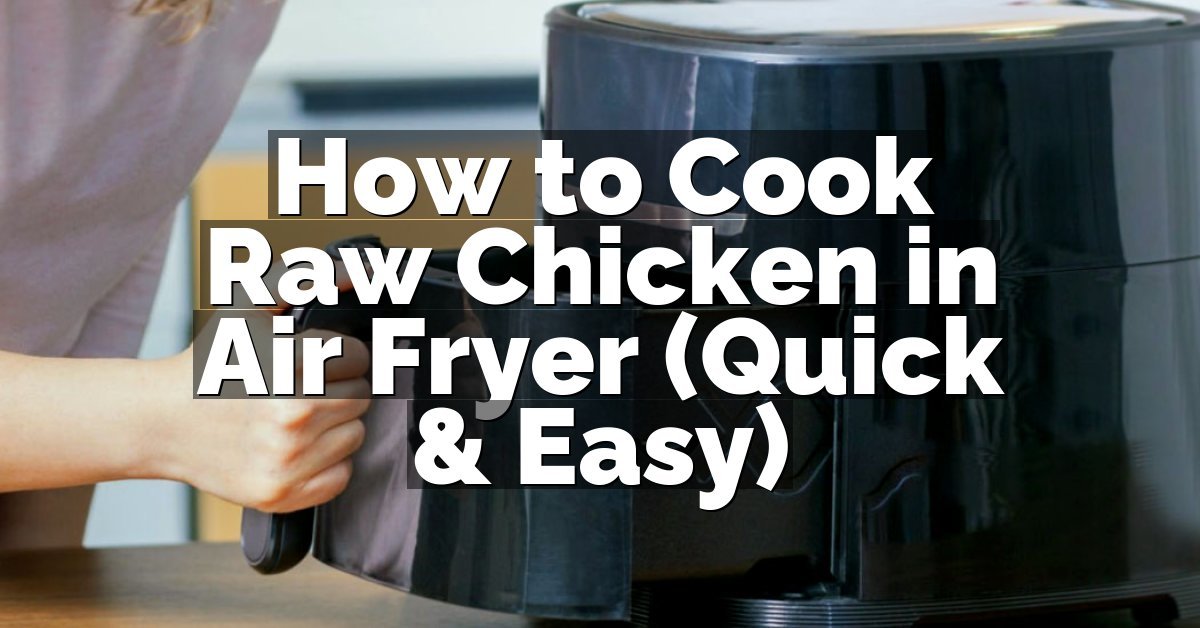 How to Cook Raw Chicken in Air Fryer (Quick & Easy)
