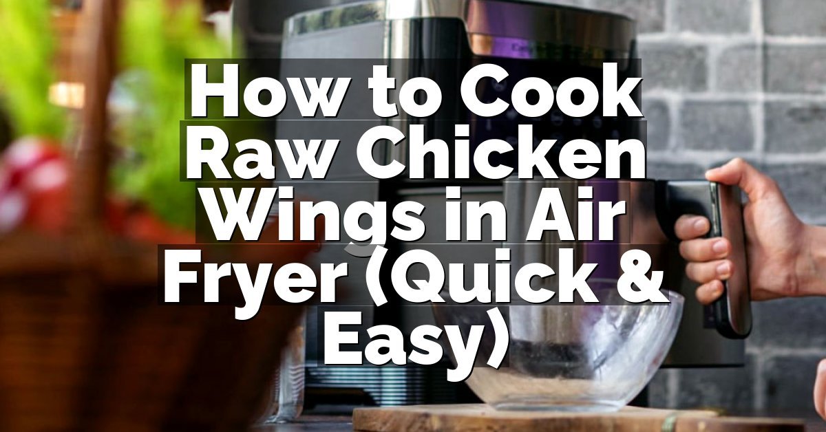 How to Cook Raw Chicken Wings in Air Fryer (Quick & Easy)