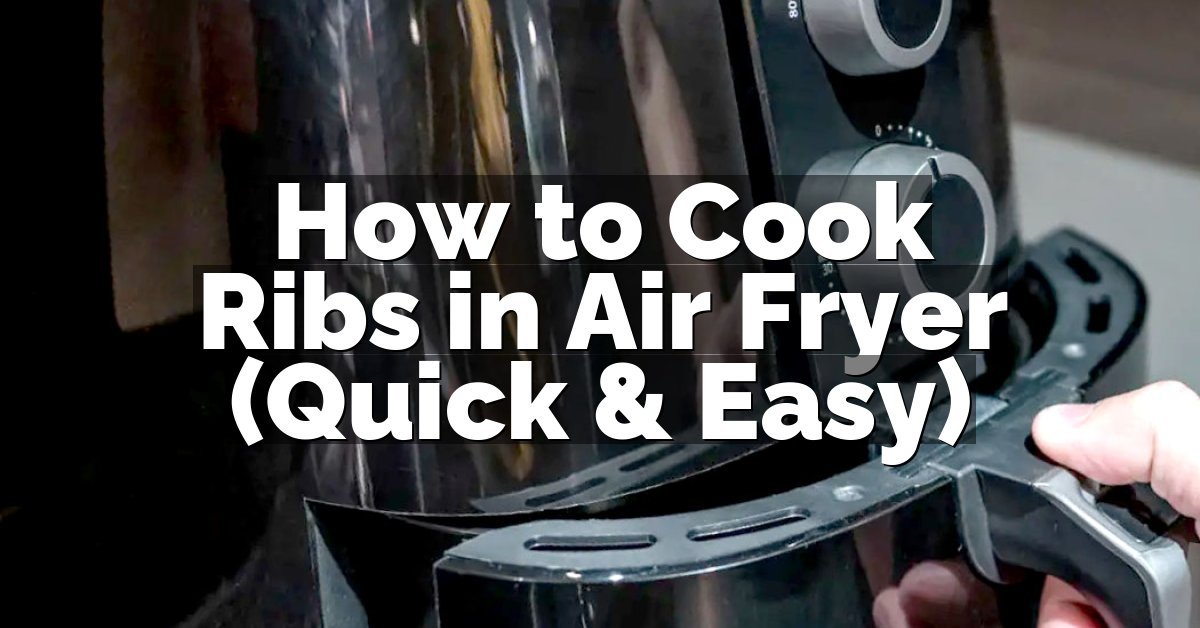 How to Cook Ribs in Air Fryer (Quick & Easy)