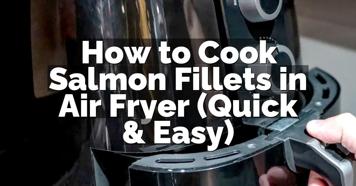 How to Cook Salmon Fillets in Air Fryer (Quick & Easy)