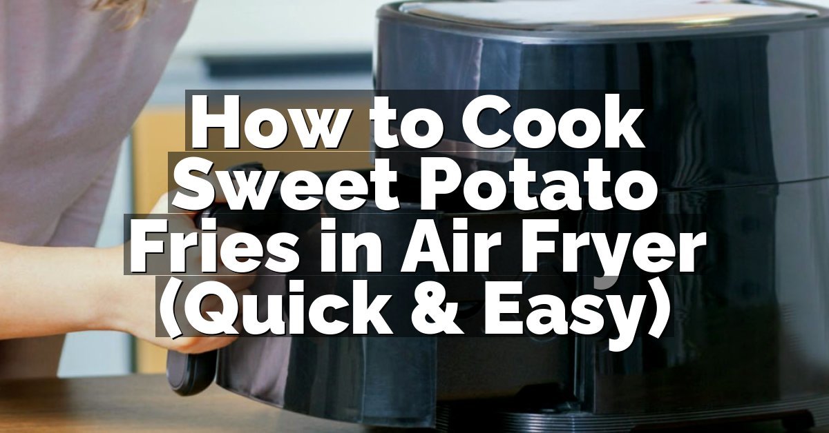 How to Cook Sweet Potato Fries in Air Fryer (Quick & Easy)
