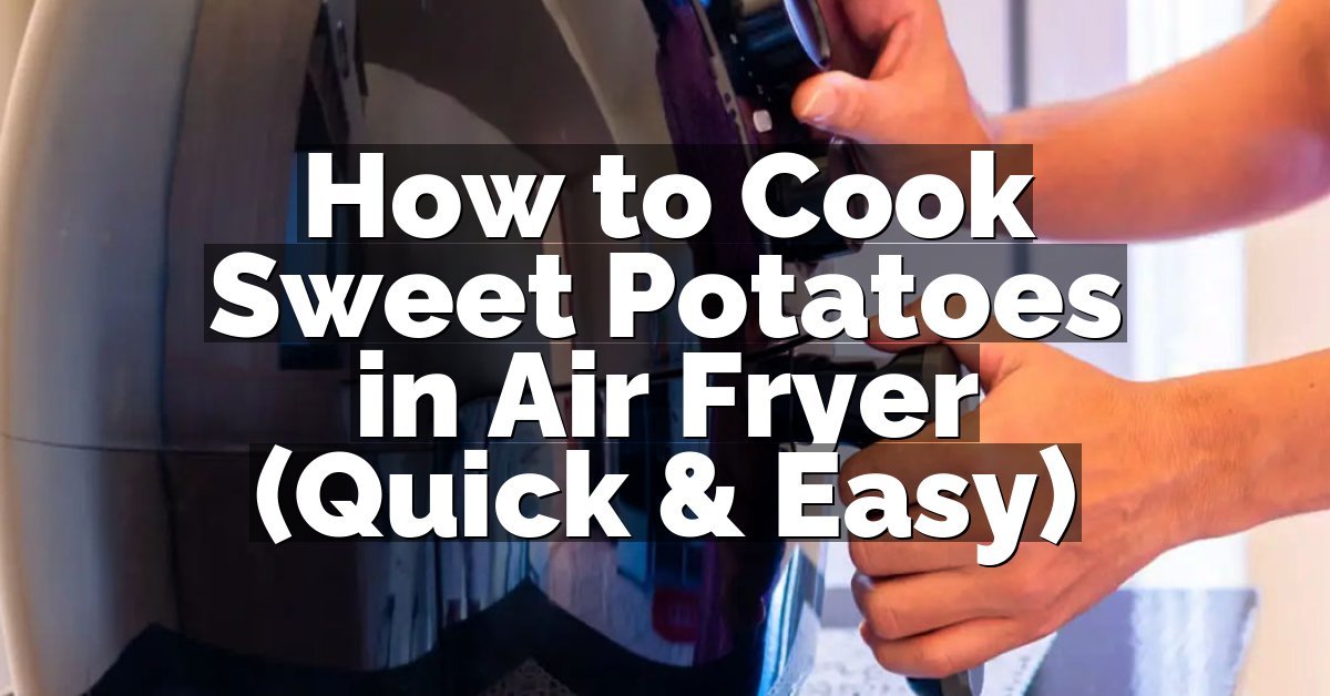 How to Cook Sweet Potatoes in Air Fryer (Quick & Easy)