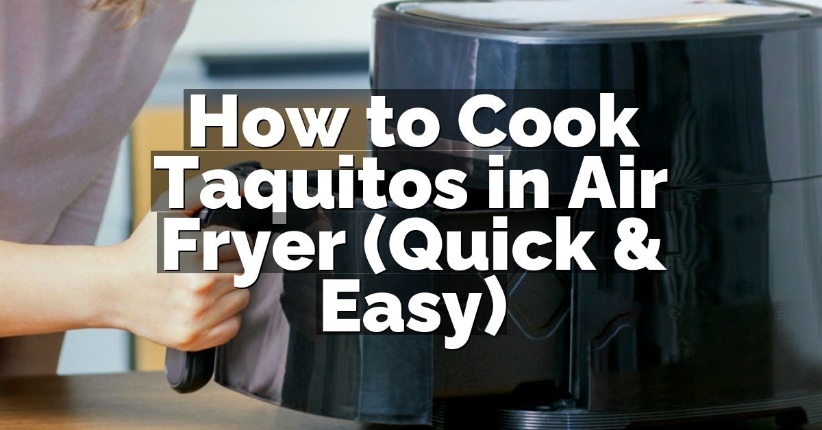 How to Cook Taquitos in Air Fryer (Quick & Easy)