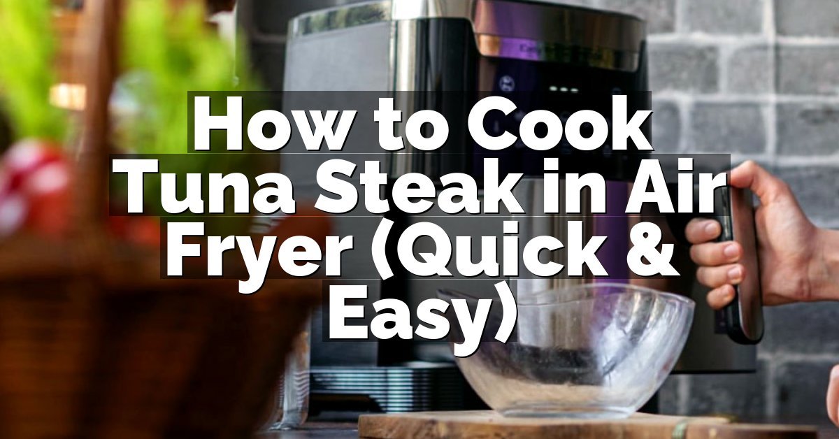 How to Cook Tuna Steak in Air Fryer (Quick & Easy)