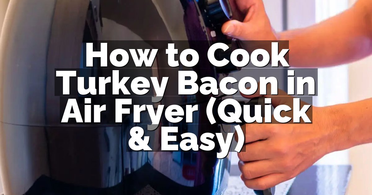 How to Cook Turkey Bacon in Air Fryer (Quick & Easy)