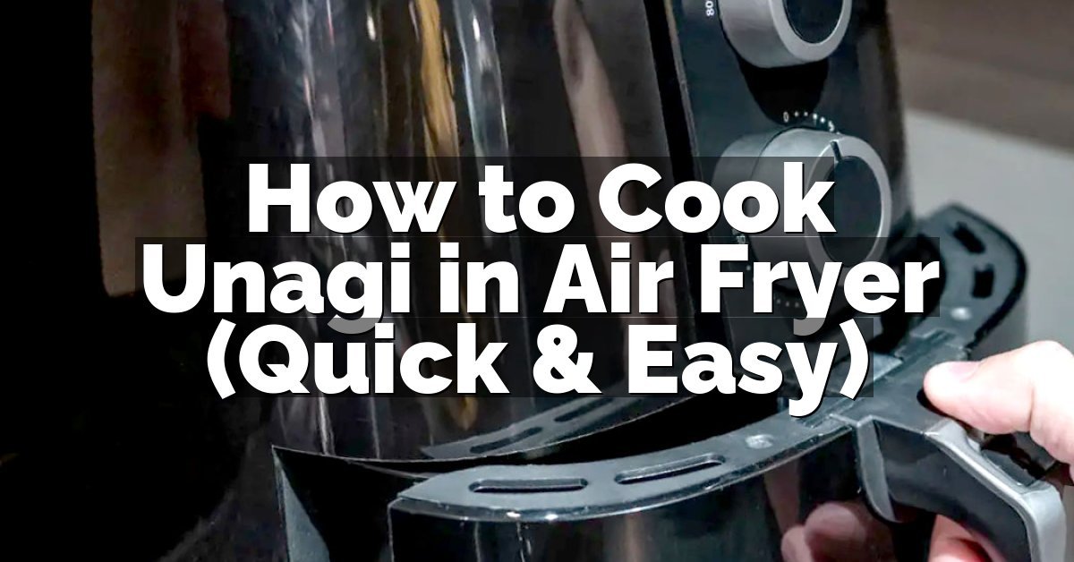 How to Cook Unagi in Air Fryer (Quick & Easy)