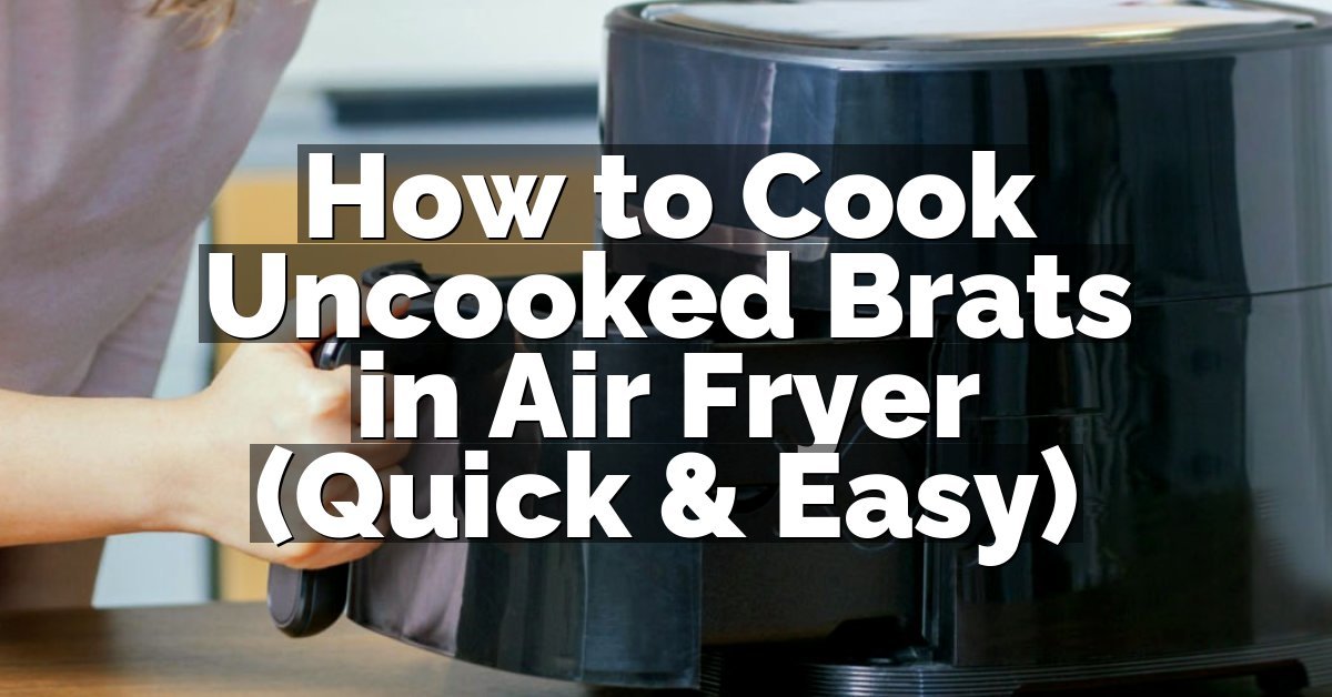 How to Cook Uncooked Brats in Air Fryer (Quick & Easy)