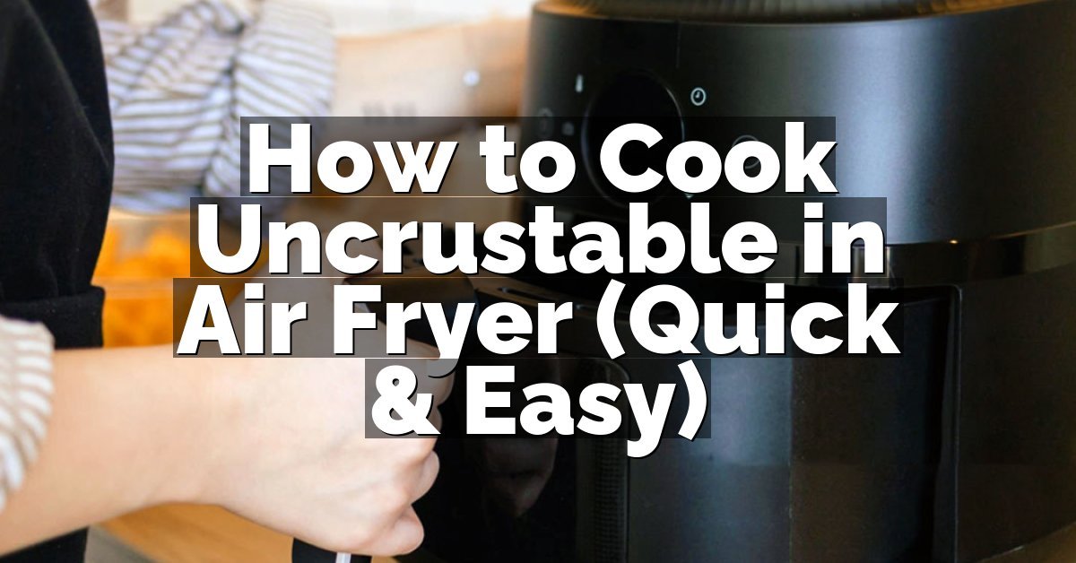 How to Cook Uncrustable in Air Fryer (Quick & Easy)
