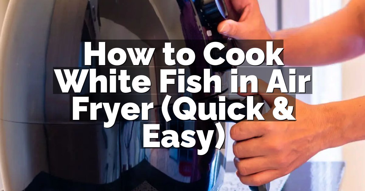 How to Cook White Fish in Air Fryer (Quick & Easy)